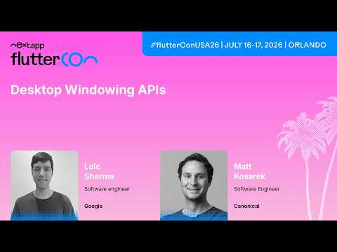 Desktop Windowing APIs - Loïc Sharma & Matt Kosarek | Fluttercon USA 2026