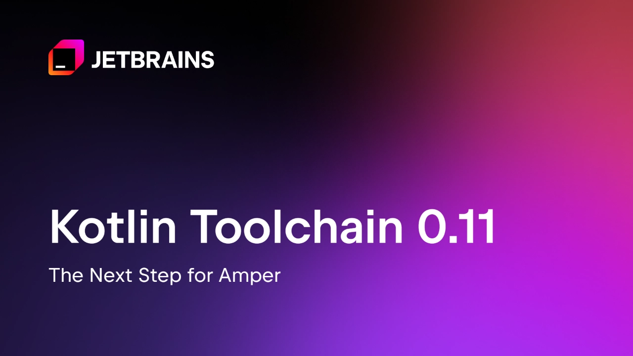 Kotlin Toolchain 0.11: The Next Step for Amper